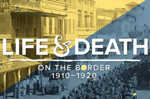 Life & Death On the Border 2910-1920